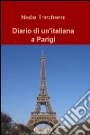 Diario di un’italiana a Parigi. E-book. Formato EPUB ebook di Nadia Trincherini
