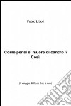 Come pensi si muore di cancro ? Così. E-book. Formato EPUB ebook