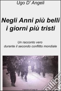 Negli anni più belli i giorni più tristi. E-book. Formato EPUB ebook di Ugo D' Angeli