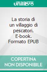 La storia di un villaggio di pescatori. E-book. Formato EPUB