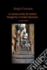 La strana storia di Antimo Scoppetta e Cosimo Speranza. E-book. Formato EPUB ebook