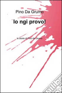 Io ngi provo!. E-book. Formato EPUB ebook di ANTONIO CANTATORE