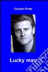 Lucky man. E-book. Formato EPUB ebook di Claudio Forte