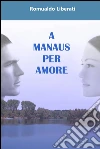 A Manaus per amore. E-book. Formato EPUB ebook di Romualdo Liberati
