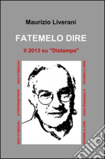 Fatemelo dire. E-book. Formato EPUB ebook di Maurizio Liverani