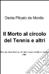 Il morto al circolo del tennis e altri episodi. E-book. Formato EPUB ebook di Dante Plicato De Montis