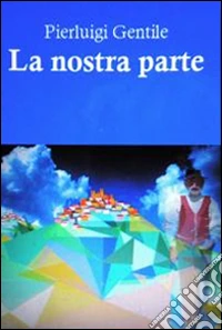 La nostra parte. E-book. Formato EPUB ebook