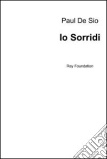 Io sorridi. E-book. Formato EPUB ebook di Paul Benni De Sio Naebon