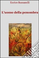 L’uomo della penombra. E-book. Formato EPUB ebook