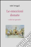 Le emozioni donate. E-book. Formato EPUB ebook di ezio giovanni brugali