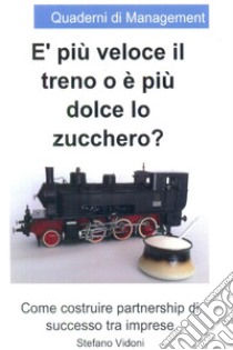 E' più veloce il treno o è più dolce lo zucchero. E-book. Formato EPUB ebook di Stefano Vidoni