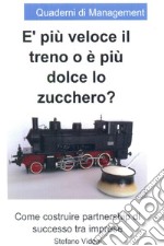 E' più veloce il treno o è più dolce lo zucchero. E-book. Formato EPUB