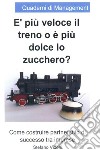 E' più veloce il treno o è più dolce lo zucchero. E-book. Formato EPUB ebook