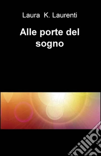 Alle porte del sogno. E-book. Formato EPUB ebook
