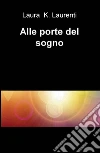 Alle porte del sogno. E-book. Formato EPUB ebook di Laura Laurenti