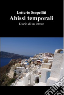 Abissi temporali. Diario di un lettore. E-book. Formato EPUB ebook di Letterio Scopelliti