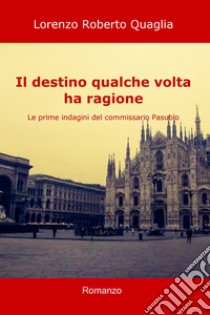 Il destino qualche volta ha ragione. E-book. Formato EPUB ebook di Lorenzo Roberto Quaglia