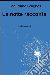 La notte racconta. E-book. Formato EPUB ebook di Gian Primo Brugnoli