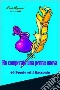 Ho comperato una penna nuova. 40 poesie ed 1 racconto. E-book. Formato EPUB ebook