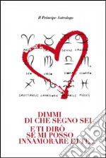 Dimmi di che segno sei e ti dirò se mi posso innamorare di te.... E-book. Formato EPUB