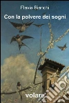 Con la polvere dei sogni. E-book. Formato EPUB ebook di Flavia Bianchi