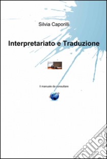 Interpretariato e traduzione. E-book. Formato EPUB ebook di Silvia Caporilli