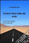 Volevo fare tutto da sola. E-book. Formato EPUB ebook di Paola Bidinelli