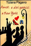 Amori e altri pasticci a New York!. E-book. Formato EPUB ebook di Tiziana Pagano