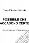 POSSIBILE CHE ACCADONO CERTE COSE. E-book. Formato EPUB ebook di Dante Plicato De Montis