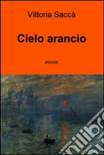 Cielo arancio. E-book. Formato EPUB ebook