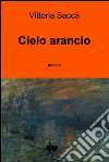 Cielo arancio. E-book. Formato EPUB ebook di Vittoria Saccà