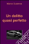 Un delitto quasi perfetto. E-book. Formato EPUB ebook