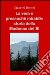 La vera e pressochè mirabile storia della madonna del sì. E-book. Formato EPUB ebook di Giovanni Borroni