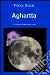 Aghartta. E-book. Formato EPUB ebook di Franco Grazia