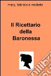 Il ricettario della baronessa. E-book. Formato EPUB ebook di maria antonietta gorgoglione