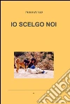 Io scelgo noi. E-book. Formato EPUB ebook di Tiziana Bonazzi