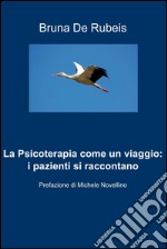 La psicoterapia come un viaggio: i pazienti si raccontano. E-book. Formato EPUB ebook