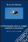 La psicoterapia come un viaggio: i pazienti si raccontano. E-book. Formato EPUB ebook