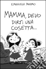 Mamma, devo dirti una cosetta.... E-book. Formato EPUB