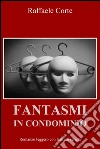 Fantasmi in condominio. E-book. Formato EPUB ebook di Raffaele Corte