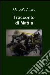 Il racconto di Mattia. E-book. Formato EPUB ebook di Marcello Amico
