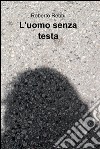 L&#39;uomo senza testa. E-book. Formato EPUB ebook