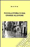 Piccola storia di una grande alluvione. E-book. Formato EPUB ebook di Alberto Bertin