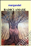 Radici amare. E-book. Formato EPUB ebook di mario gandellini