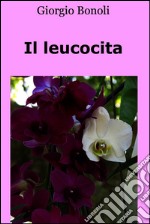 Il leucocita. E-book. Formato EPUB ebook