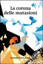 La corona delle mutazioni. E-book. Formato EPUB ebook