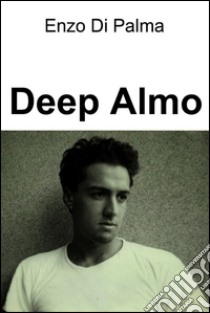 Deep almo. E-book. Formato EPUB ebook di Enzo Di Palma