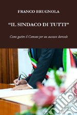 Il sindaco di tutti. E-book. Formato EPUB ebook