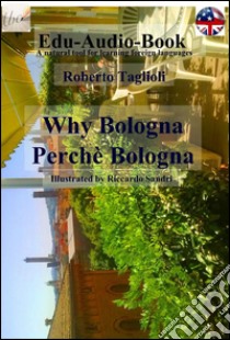 Why Bologna - Perché Bologna. E-book. Formato EPUB ebook di Roberto Taglioli