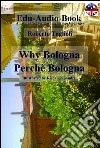 Why Bologna - Perché Bologna. E-book. Formato EPUB ebook di Roberto Taglioli